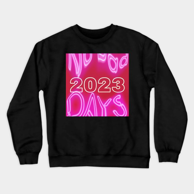 2023 No Bad Days Crewneck Sweatshirt by Share_1